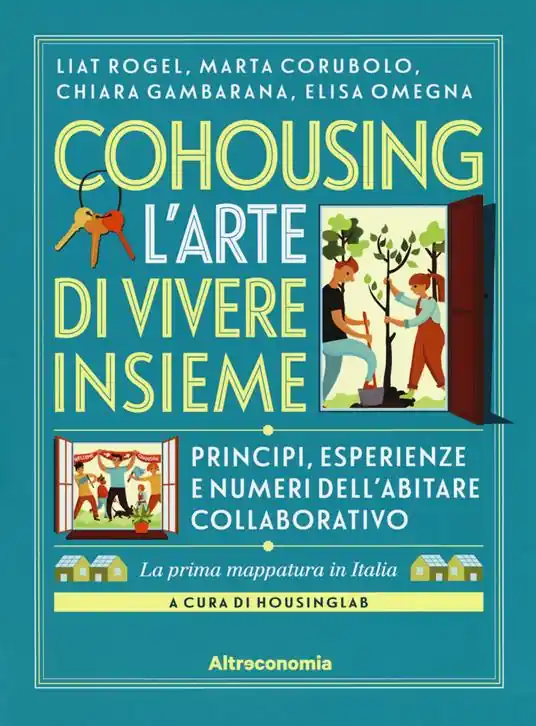 Cohousing l‘arte di vivere insieme. Princìpi, esperienze e numeri dell’abitare collaborativo Ultimissimo Modello