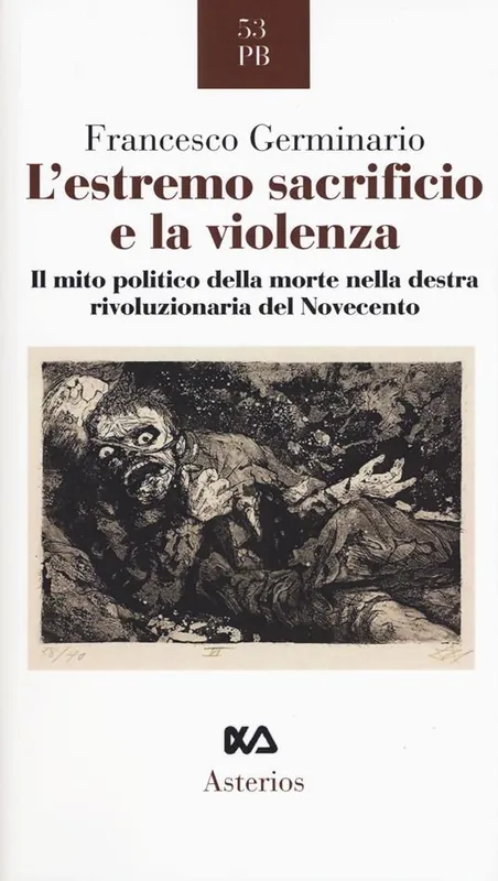 L‘estremo sacrificio e la violenza. Il mito politico della morte nella destra rivoluzionaria del Novecento Prezzo Ridotto