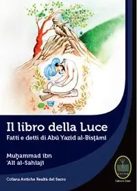 Soddisfatti O Rimborsati Il libro della luce. Fatti e detti di Abu Yazid Al-Bistami