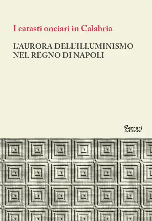 Prezzo Scontato L‘aurora dell‘Illuminismo nel Regno di Napoli. I catasti onciari in Calabria