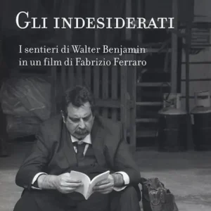 Gli indesiderati. I sentieri di Walter Benjamin in un film di Fabrizio Ferraro Offerta Speciale