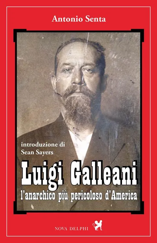 Ordina Subito Luigi Galleani. L‘anarchico più pericoloso d‘America. Ediz. integrale