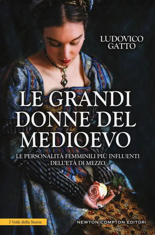 Le grandi donne del Medioevo. Le personalità femminili più influenti dell‘età di mezzo Must-Have