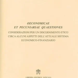 Oeconomicae et pecuniariae quaestiones. Considerazioni per un discernimento etico circa alcuni aspetti dell’attuale sistema economico-finanziario Ordina Subito