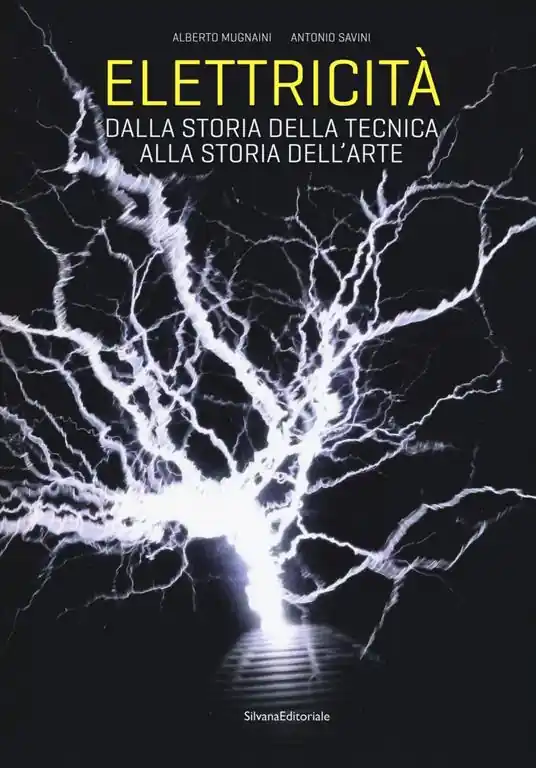 Elettricità. Dalla storia della tecnica alla storia dell‘arte. Ediz. a colori Scelto Dai Clienti