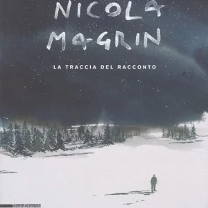 Vendita Finale Nicola Magrin. La traccia del racconto. Catalogo della mostra (Aosta, 5 maggio-7 ottobre 2018). Ediz. italiana e francese