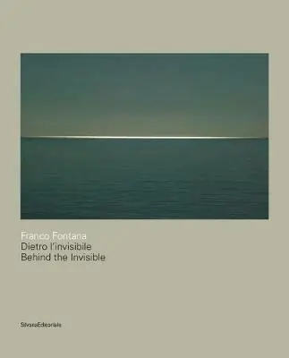 Vendita Finale Franco Fontana. Dietro l‘invisibile. Catalogo della mostra (Astino, 11 maggio-31 agosto 2018). Ediz. italiana e inglese