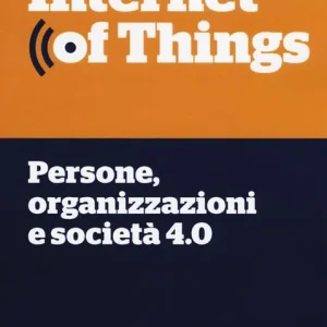 Prezzo Di Fabbrica Internet of things. Persone, organizzazioni e società 4.0