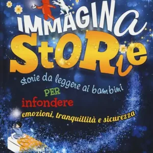 ImmaginaStorie. Storie da leggere ai bambini per infondere emozioni, tranquillità e sicurezza Compra Oggi Stesso