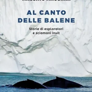 Al canto delle balene. Storie di esploratori e sciamani inuit Compra Oggi Stesso