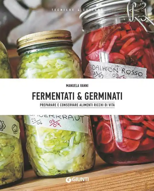 Direttamente Dal Produttore Fermentati & germinati. Preparare e conservare alimenti ricchi di vita
