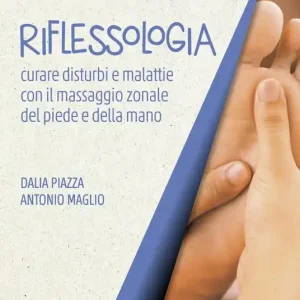 Spedito Oggi Riflessologia. Curare disturbi e malattie con il massaggio zonale di piede e mano