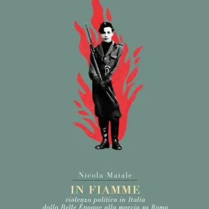 Affare In fiamme. Violenza politica in Italia dalla Belle Époque alla marcia su Roma