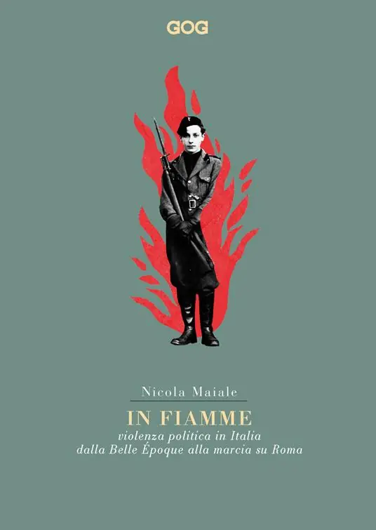 Affare In fiamme. Violenza politica in Italia dalla Belle Époque alla marcia su Roma