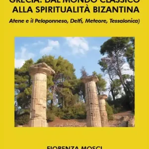 Super Prezzo Grecia dal mondo classico alla spiritualità bizantina. Atene e il peloponneso, Delfi, Meteore, Tessalonica