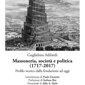 Massoneria, società e politica (1717-2017). Profilo storico dalla fondazione ad oggi Compra Adesso