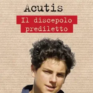 Occasione Carlo Acutis. Il discepolo prediletto