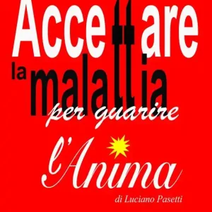 Accettare la malattia per guarire l‘anima Ordina Subito