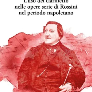 L‘uso del clarinetto nelle opere serie di Rossini nel periodo napoletano Ultima Occasione