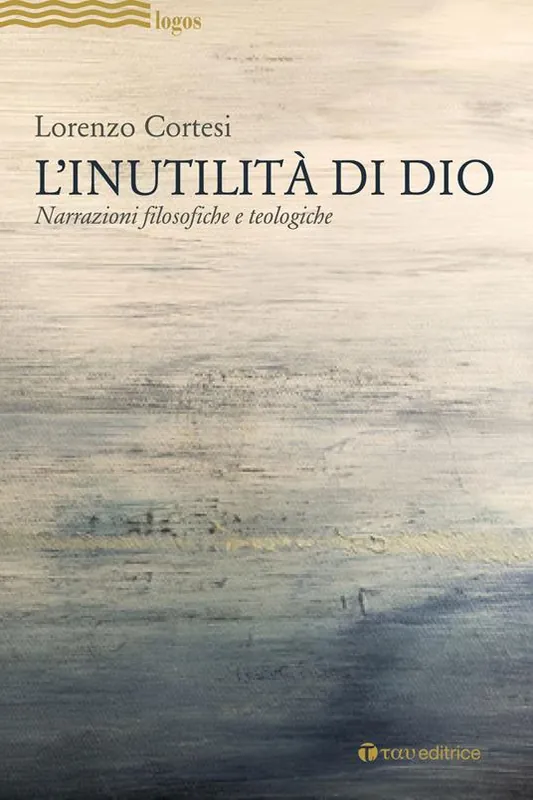 L‘Inutilità di Dio. Narrazioni filosofiche e teologiche Ultime Pezzi