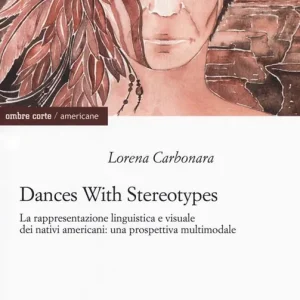 Dances with stereotypes, La rappresentazione linguistica e visuale dei nativi americani una prospettiva multimodale Prezzo Ridotto