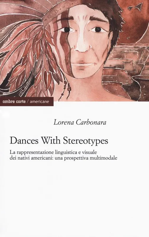 Dances with stereotypes, La rappresentazione linguistica e visuale dei nativi americani una prospettiva multimodale Prezzo Ridotto