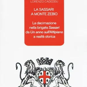 La Sassari a Monte Zebio. La decimazione nella brigata «Sassari» da «Un anno sull‘altipiano» a realtà storica Offerta Lampo