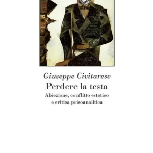 Compra Adesso Perdere la testa. Abiezione, conflitto estetico e critica psicoanalitica