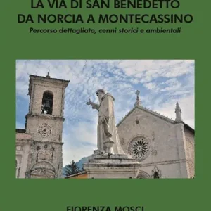 Affare La via di san Benedetto da Norcia a Montecassino. Percorso dettagliato, cenni storici e ambientali