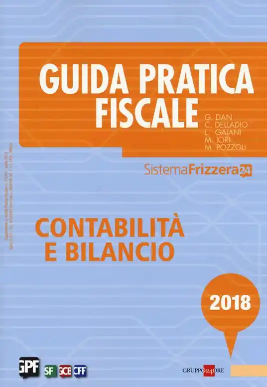 Guida pratica fiscale. Contabilità e bilancio 2018 Ultimissimo Modello