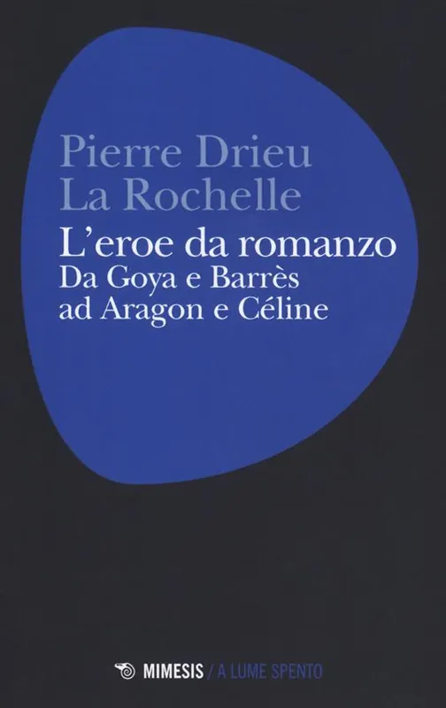 Subito Disponibile L‘eroe da romanzo da Goya e Barrès ad Aragon e Céline