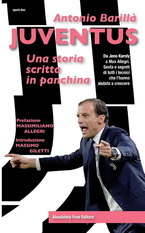 Juventus. Una storia scritta in panchina. Da Jeno Karoly a Max Allegri. Gesta e segreti di tutti i tecnici che l‘hanno aiutata a crescere Spedizione Espresso