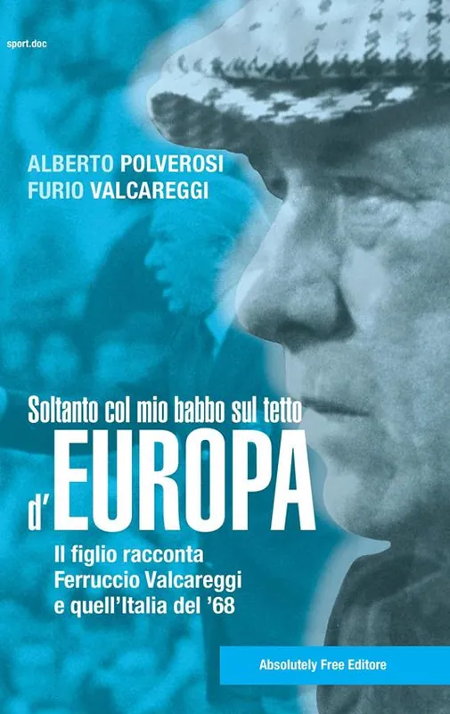 Nuovo Arrivo Soltanto col mio babbo sul tetto d‘Europa. Il figlio racconta Ferruccio Valcareggi e quell‘Italia del ‘68