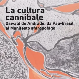 La cultura cannibale. Oswald de Andrade da Pao Brasil al manifesto antropofago Spedito Oggi