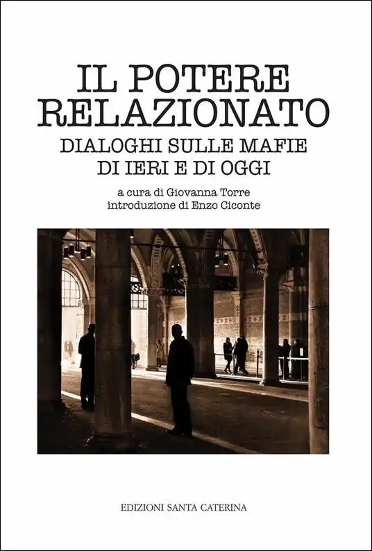 Esclusivo Il potere relazionato. Dialoghi sulle mafie di ieri e di oggi