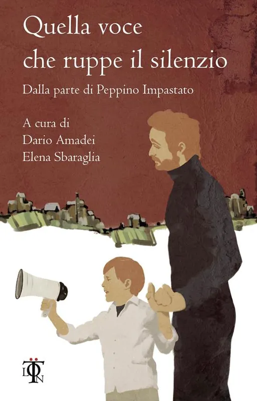 Più Venduto Quella voce che ruppe il silenzio. Dalla parte di Peppino Impastato