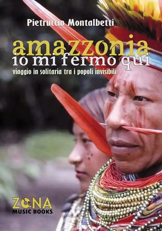 Occasione Imperdibile Amazzonia. Io mi fermo qui. Viaggio in solitaria tra i popoli invisibili