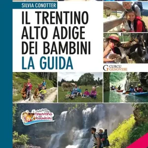 Prezzo Scontato Il Trentino Alto Adige dei bambini. La guida. 511 proposte in tutta la regione