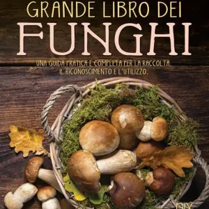 Ordina Subito Grande libro dei funghi. Una guida pratica e completa per la raccolta, il riconoscimento e l‘utilizzo