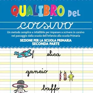 Sezione per la scuola primaria. Qualibro del corsivo. Un metodo semplice e infallibile per imparare a scrivere in corsivo nel passaggio dalla scuola dell‘infanzia alla scuola primaria. Vol. 2 Parte seconda Offerta Lampo