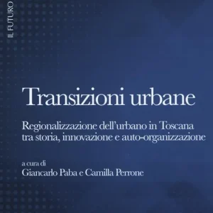 Transizioni urbane. Regionalizzazione dell‘urbano in Toscana tra storia, innovazione e auto-organizzazione Offerta