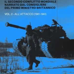 La guerra di Churchill. Il secondo conflitto mondiale narrato dal consigliere del primo ministro. Vol. 2 All‘attacco (1941-1943) Compra Oggi Stesso