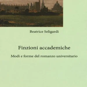 Nuovo Arrivo Finzioni accademiche. Mode e forme del romanzo universitario