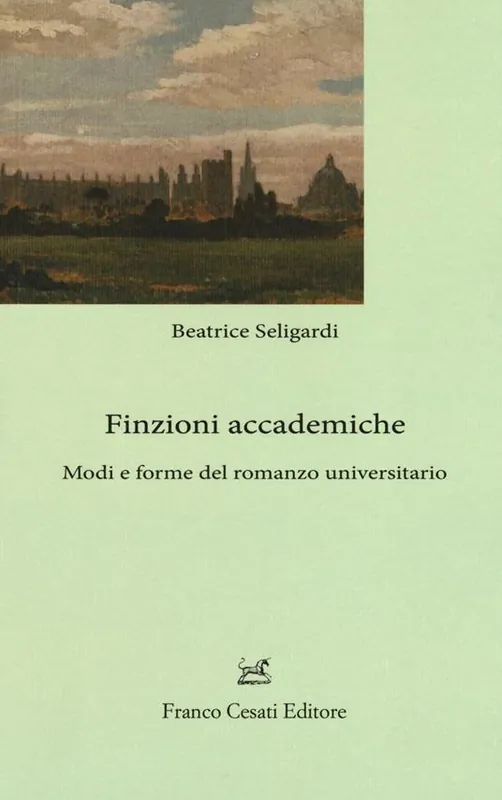 Nuovo Arrivo Finzioni accademiche. Mode e forme del romanzo universitario