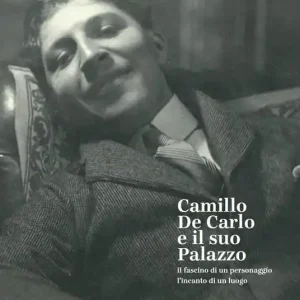 Promozione Camillo De Carlo e il suo palazzo. Il fascino di un personaggio, l‘incanto di un luogo