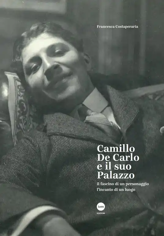 Promozione Camillo De Carlo e il suo palazzo. Il fascino di un personaggio, l‘incanto di un luogo