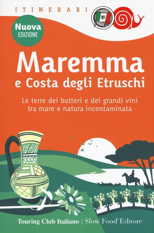 Maremma e costa degli Etruschi. Le terre dei butteri e dei grandi vini tra mare e natura incontaminata. Nuova ediz. Saldi