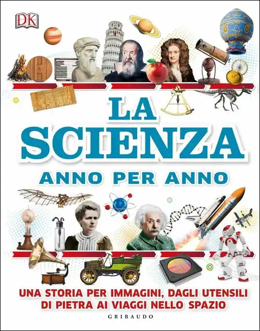 Di Tendenza La scienza anno per anno. Una storia per immagini, dagli utensili di pietra ai viaggi nello spazio