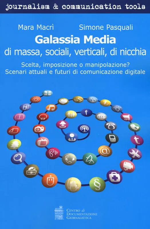 Popolare Galassia media di massa, sociali, verticali, di nicchia. Scelta, imposizione o manipolazione? Scenari attuali e futuri di comunicazione digitale