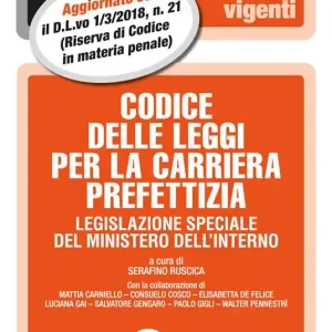 Codice delle leggi per la carriera prefettizia. Legislazione speciale del ministero dell‘interno Nuovo Arrivo